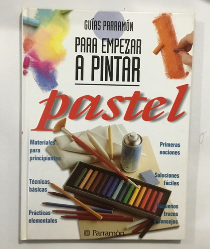 Para Empezar A Pintar Pastel Ed Parramón Guías Parramón 1a E