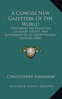 Libro A Concise New Gazetteer Of The World: Describing Th...