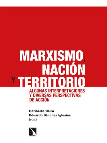 Marxismo Nacion Y Territorio Algunas Interpretaciones Y Diversas Perspectivas De Accion, De Cairo, Heriberto. Editorial Los Libros De La Catarata, Tapa Blanda En Español, 2022