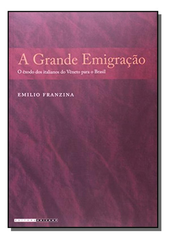 Grande Emigracao, A: O Exodo Dos Italianos Do Vene, De Franzina. Editora Unicamp, Capa Mole Em Português, 2021
