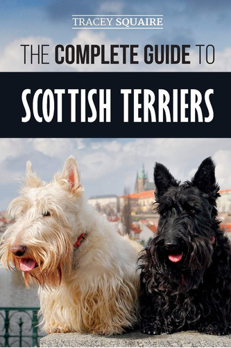 Libro: The Complete Guide To Scottish Terriers: Finding, And