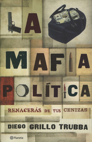 La Mafia Politica: Renaceras De Tus Cenizas, De Grillo Trubba, Diego. Editorial Planeta En Español