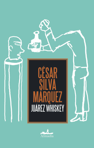 Juarez Whiskey - César Silva Márquez