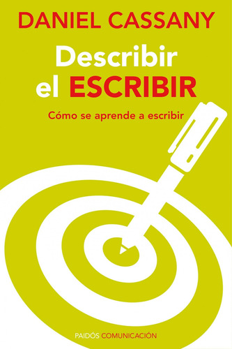Describir el escribir: Cómo se aprende a escribir, de Cassany, Daniel. Serie Comunicación Editorial Paidos México, tapa blanda en español, 2014