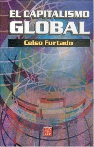 Capitalismo Global, El - Furtado Celso