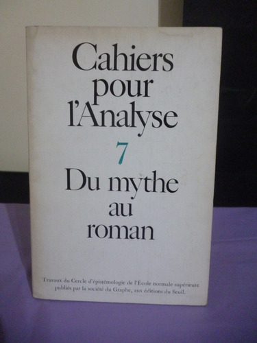 Cahiers Pour L'analyse, N°7 : Du Mythe Au Roman