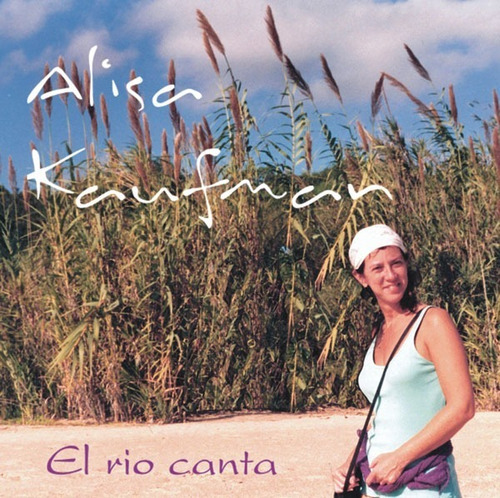 Kaufman Alisa - El Rio Canta  Cd