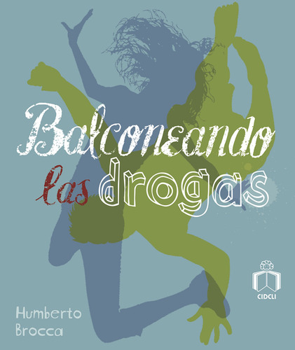 Balconeando las drogas, de Brocca, Humberto. Serie La brújula Editorial Cidcli, tapa blanda en español, 2012