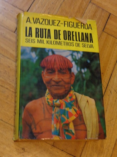 La Ruta De Orellana. Seis Mil Kilómertos En La Selva V&-.