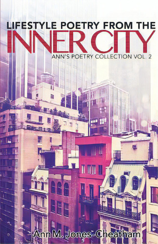 Lifestyle Poetry Of The Inner City: Ann's Poetry Collection Vol. 2, De Jones-cheatham, Ann M.. Editorial Lightning Source Inc, Tapa Blanda En Inglés