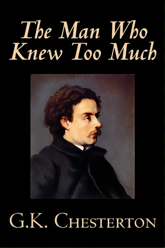 The Man Who Knew Too Much, De G. K. Chesterton. Editorial Wildside Press, Tapa Blanda En Inglés