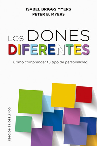 Los dones diferentes: Cómo comprender tu tipo de personalidad, de Isabel, Briggs Myers. Editorial Ediciones Obelisco, tapa blanda en español, 2020