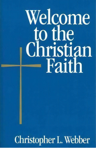 Welcome To The Christian Faith, De Christopher L. Webber. Editorial Church Publishing Inc, Tapa Blanda En Inglés
