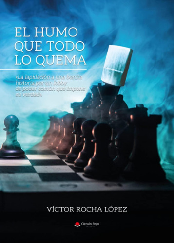 Libro: El Humo Que Todo Lo Quema (spanish Edition)