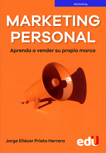 Marketing Personal. Aprenda A Vender Su Propia Marca, De Jorge Eliecer Prieto. Editorial Ediciones De La U, Tapa Blanda En Español, 2023