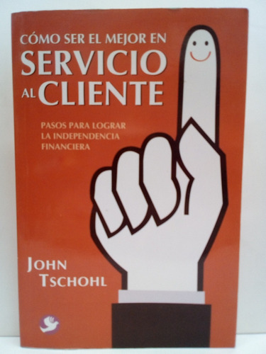 Como Ser El Mejor Servicio Al Cliente - John Tschohl