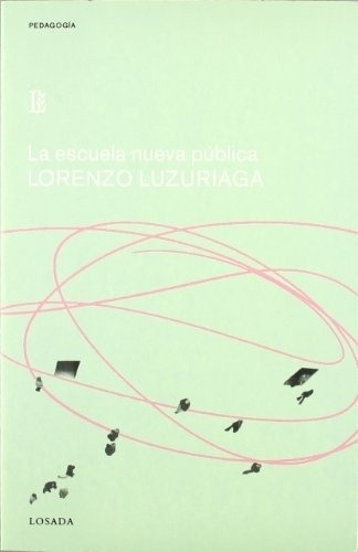 Escuela Nueva Publica, La - Lorenzo Luzuriaga, De Lorenzo Luzuriaga. Editorial Losada En Español