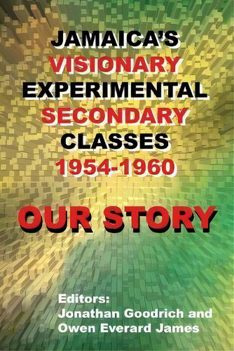 Our Story : Jamaica's Visionary Experimental Secondary Classes 1954 - 1960, De Jonathan Goodrich. Editorial Outskirts Press, Tapa Blanda En Inglés