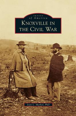 Libro Knoxville In The Civil War - Markel, Joan L.