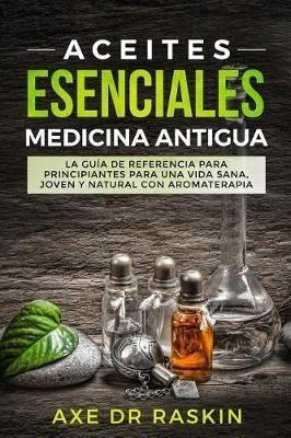 Aceites Esenciales Medicina Antigua : La Gu A De Referencia 