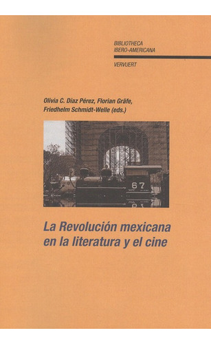 La Revolucion Mexicana En La Literatura Y El Cine, De Friedhelm Schmidt Welle. Editorial Iberoamericana, Tapa Blanda, Edición 1 En Español, 2010
