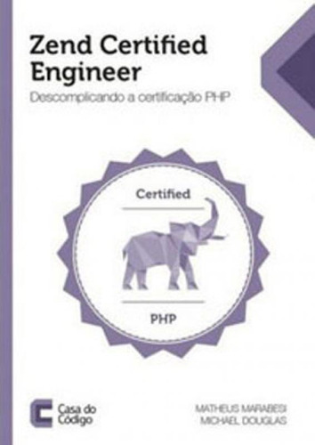 Zend Certified Engineer - Descomplicando A Certificaçao Php