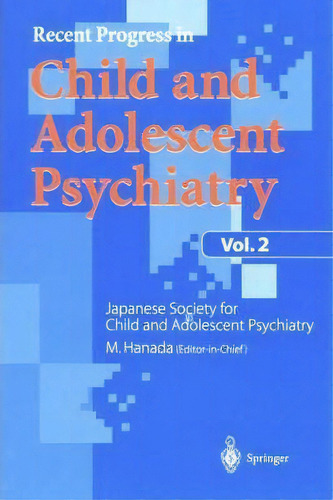 Recent Progress In Child And Adolescent Psychiatry, Vol.2, De Masanori Hananda. Editorial Springer Verlag Japan, Tapa Blanda En Inglés