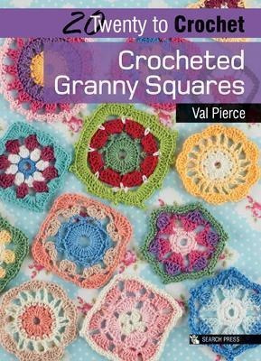 20 To Crochet: Crocheted Granny Squares - Val Pierce