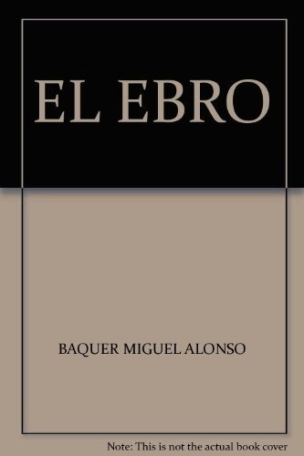 El Ebro. La Batalla Decisiva De Los Cien - Miguel Alonso Baq