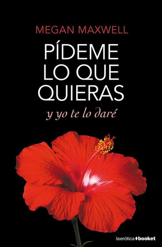 Pídeme Lo Que Quieras Y Yo Te Lo Daré, De Megan Maxwell. Editorial Booket En Español