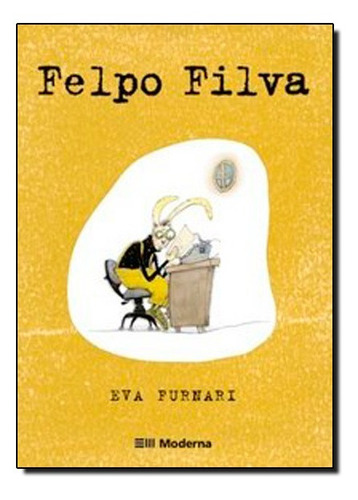 FELPO FILVA, de Eva Furnari. Editora Moderna, capa mole em português, 2006