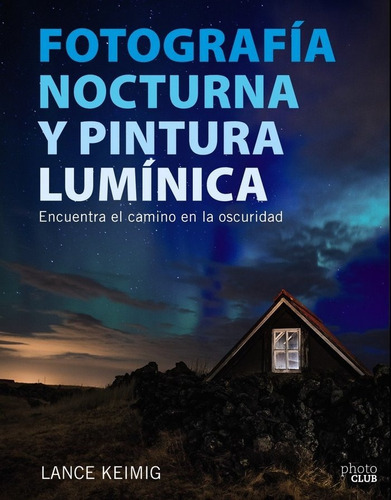 Fotografãâa Nocturna Y Pintura Lumãânica. Encuentra El Camino En La Oscuridad, De Keimig, Lance. Editorial Anaya Multimedia, Tapa -1 En Español