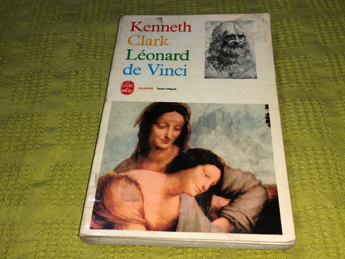 Léonard De Vinci - Kenneth Clark - Le Livre De Poche