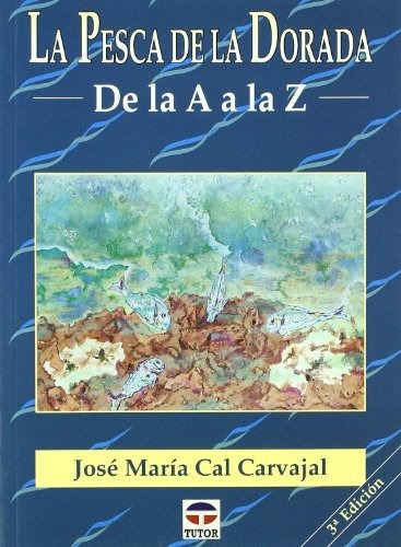 PESCA DE LA DORADA,LA, de CAL CARVAJAL,JOSE MARIA. Editorial Tutor en español