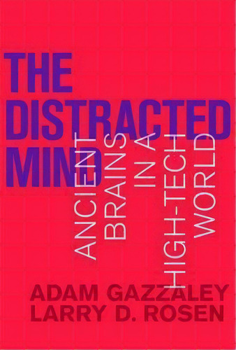 The Distracted Mind : Ancient Brains In A High-tech World, De Adam Gazzaley. Editorial Mit Press Ltd En Inglés
