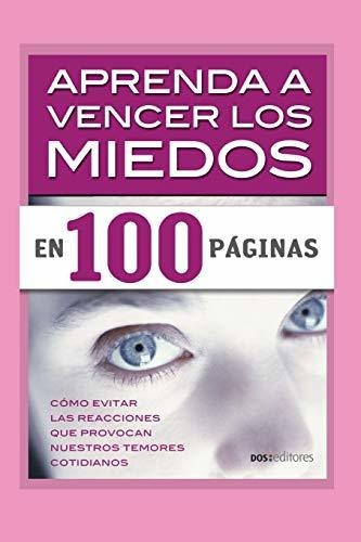 Aprenda A Vencer Los Miedos En 100 Paginas