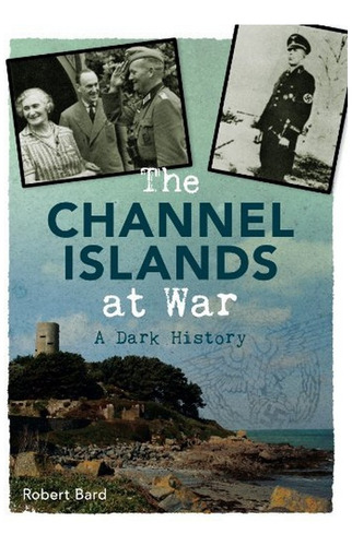 The Channel Islands At War - Robert Bard. Eb7