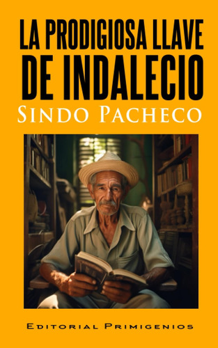 Libro:  La Prodigiosa Llave De Indalecio (spanish Edition)