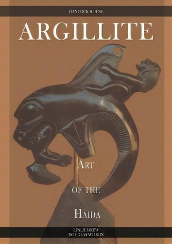 Argillite : Art Of The Haida, De Leslie Drew. Editorial Hancock House Publishers, Tapa Blanda En Inglés