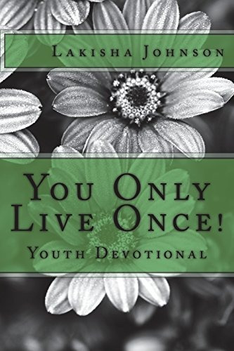 You Only Live Once! A Dose Of Devotion For Teens  Y  Young A