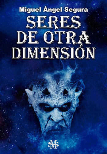 Seres De Otra Dimensión, De Miguel Ángel Segura