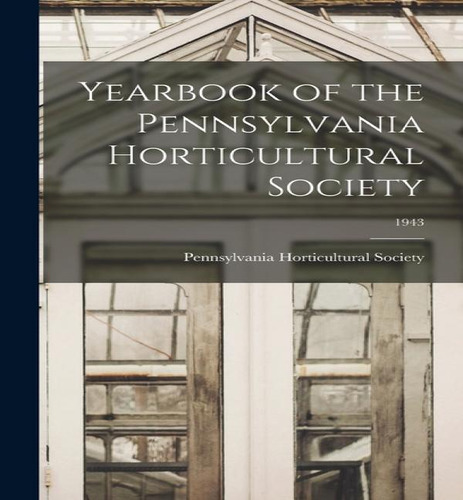 Libro Yearbook Of The Pennsylvania Horticultural Society;...