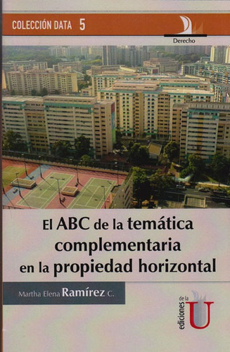 El Abc De La Temática Complementaria En La Propiedad Horizontal, De Martha Elena Ramírez C.. Editorial Ediciones De La U, Tapa Dura, Edición 2016 En Español