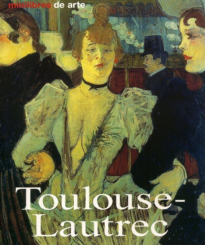 Toulouse Lautrec, De Felbinger, Udo., Vol. Volumen Unico. Editorial Konemann, Tapa Blanda, Edición 1 En Español, 2005