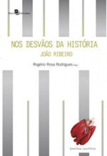 Nos Desvãos Da História: João Ribeiro: Crítica, Cultura E Política Na Primeira República, De Rodrigues, Rogério Rosa. Editora Paco Editorial, Capa Mole, Edição 1ª Edição - 2015 Em Português