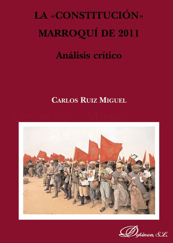 La Constitución Marroquí De 2011, De Ruiz Miguel , Carlos.., Vol. 1.0. Editorial Dykinson S.l., Tapa Blanda, Edición 1.0 En Español, 2019