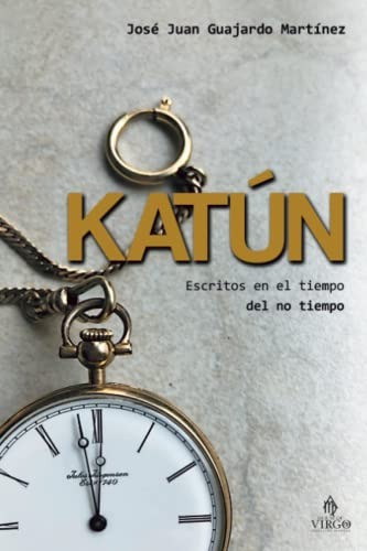 Katun: Escritos En El Tiempo Del No Tiempo