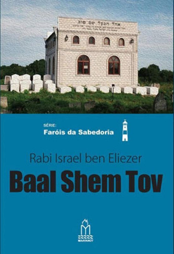 Baal Shem Tov: Série Faróis Da Sabedoria, De Eliezer, Rabi Israel Ben. Editora Maayanot, Capa Mole Em Português