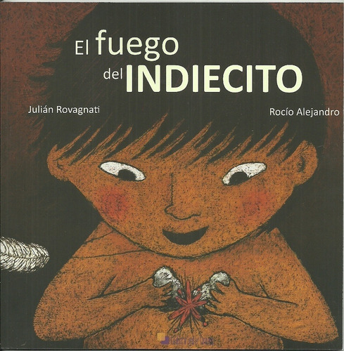 Fuego Del Indiecito, El - Julian Rovagnati/ Rocio Alejandro