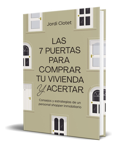 Las 7 Puertas Para Comprar Tu Vivienda Y Acertar, De Jordi Clotet. Editorial Gestión 2000, Tapa Blanda En Español, 2023